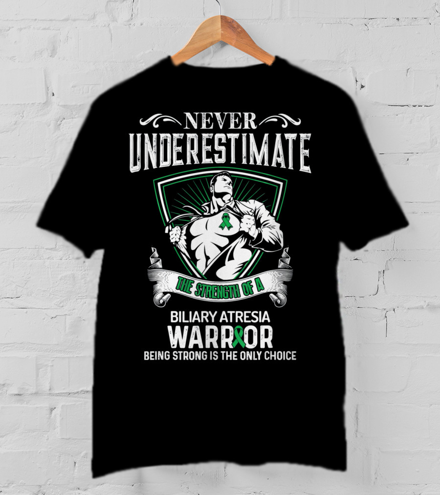 Never Underestimate The Strength Of A Biliary Atresia Warrior Being Strong Is The Only Choice T-Shirt