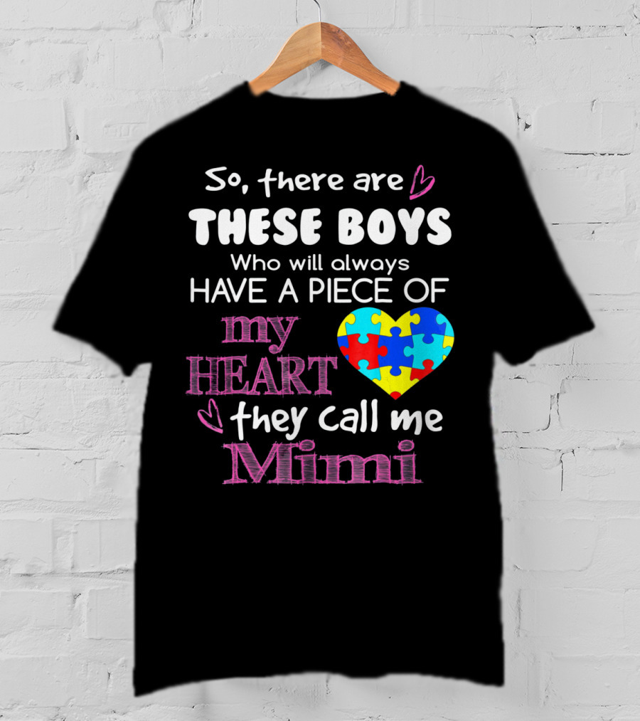 So There Are These Boys Who Will Always Have A Piece Of My Heart They Call Me Mimi Autism Awareness T-Shirt