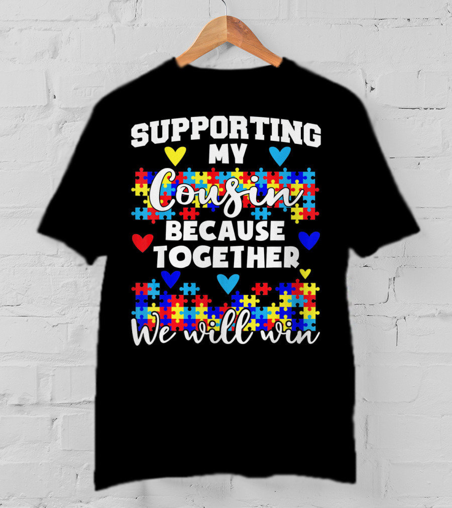 Supporting My Cousin Because Together We Will Win Autism Awareness T-Shirt