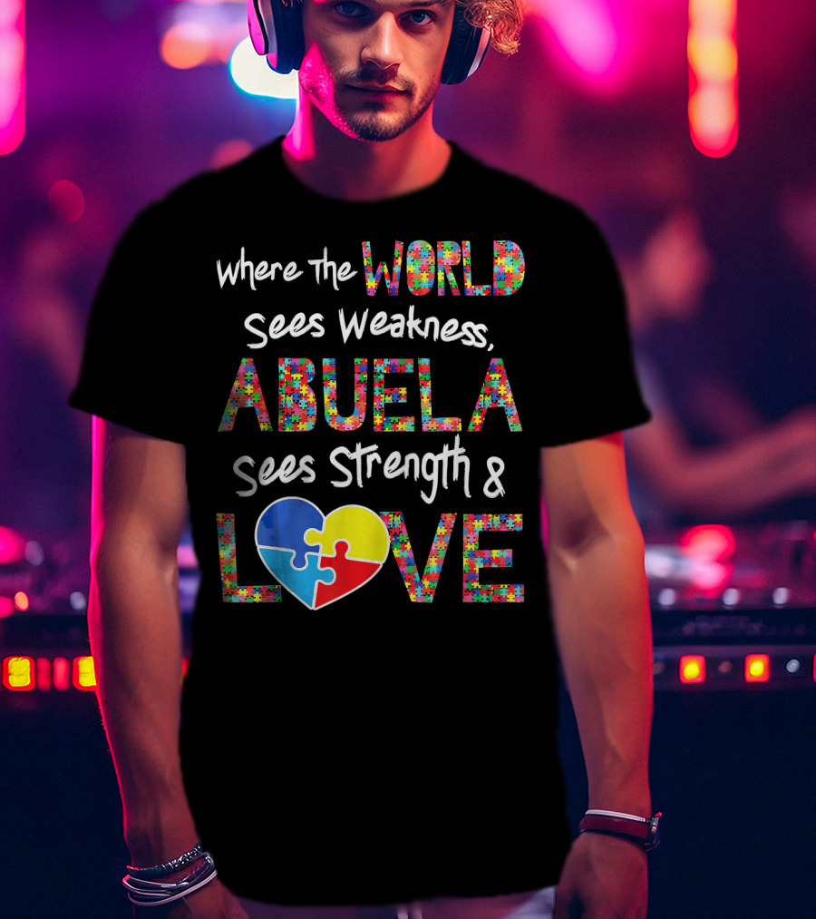 Where The World Sees Weakness Abuela Sees Strength And Love Puzzle Heart Autism Awareness T-Shirt