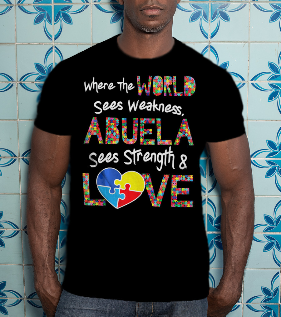 Where The World Sees Weakness Abuela Sees Strength And Love Puzzle Heart Autism Awareness T-Shirt