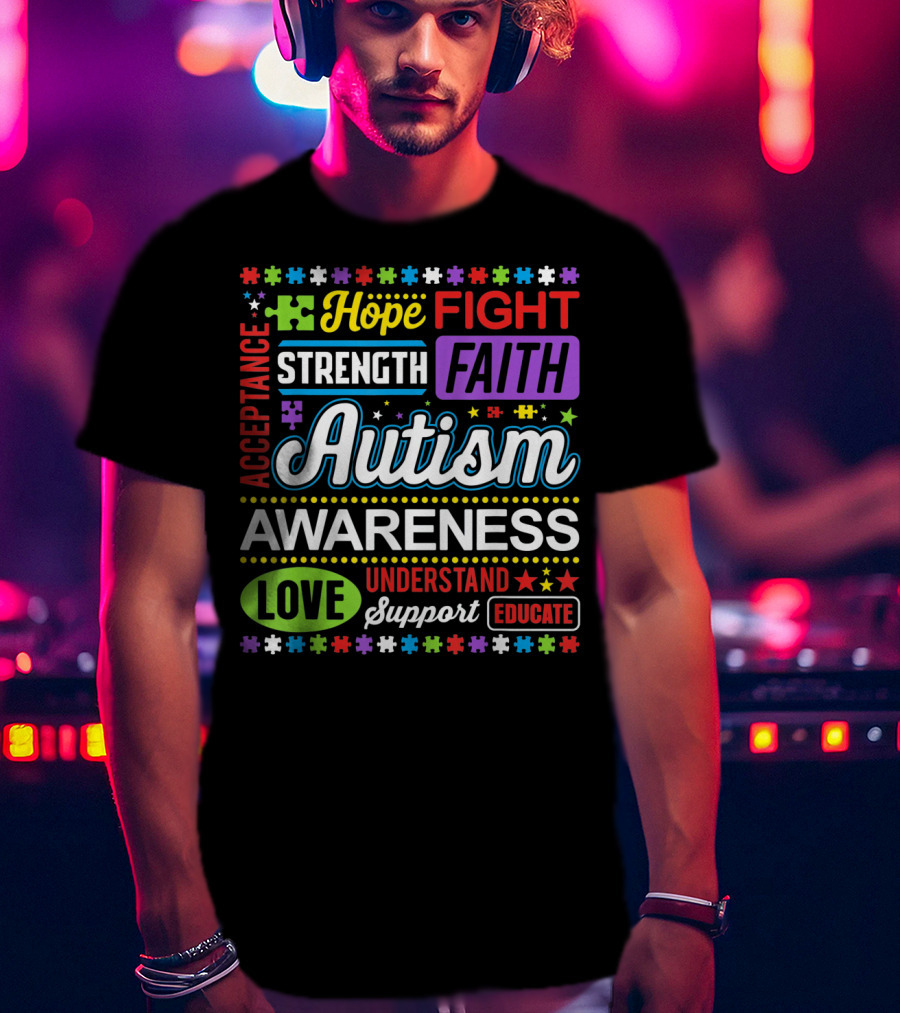 Hope Fight Strength Faith Autism Awareness Acceptance Love Understand Support Educate T-Shirt