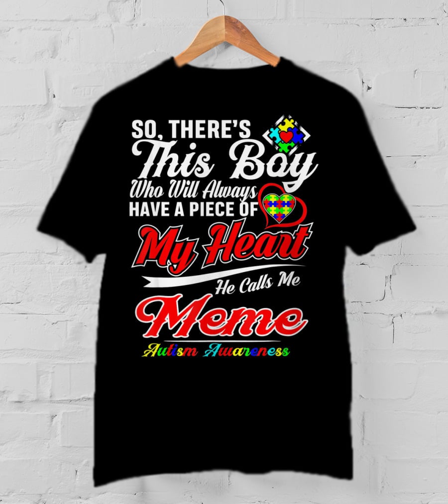 So There's This Boy Who Will Always Have A Piece Of My Heart He Calls Me Meme Autism Awareness T-Shirt