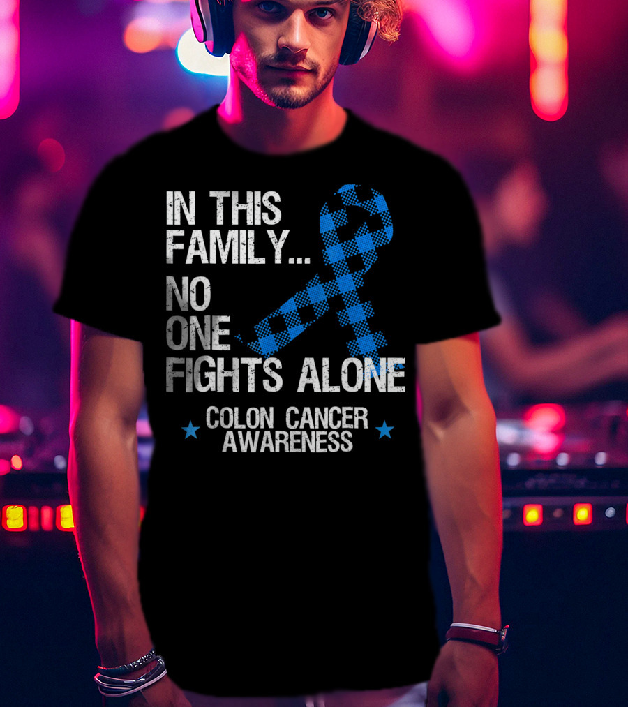 In This Family No One Fights Alone Colon Cancer Awareness T-Shirt