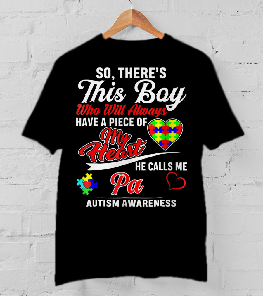 So There's This Boy Who Will Always Have A Piece Of My Heart He Calls Me Pa Autism Awareness T-Shirt