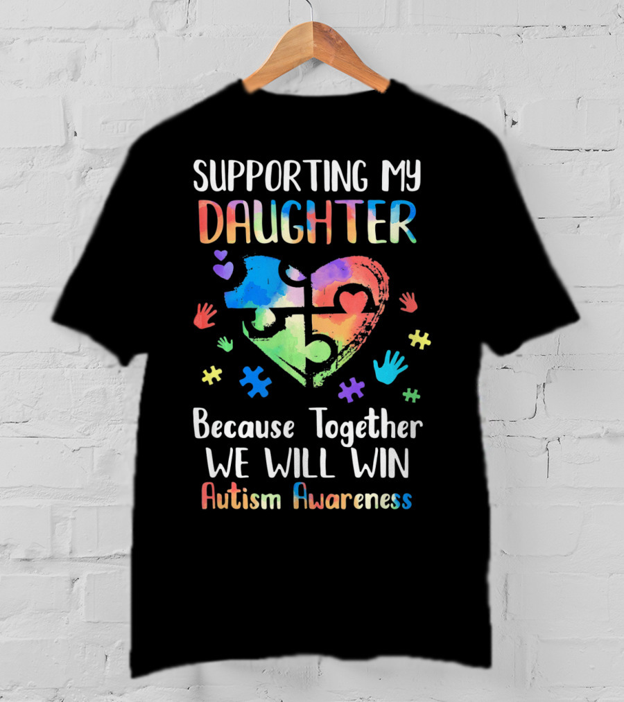 Supporting My Daughter Because Together We Will Win Autism Awareness T-Shirt