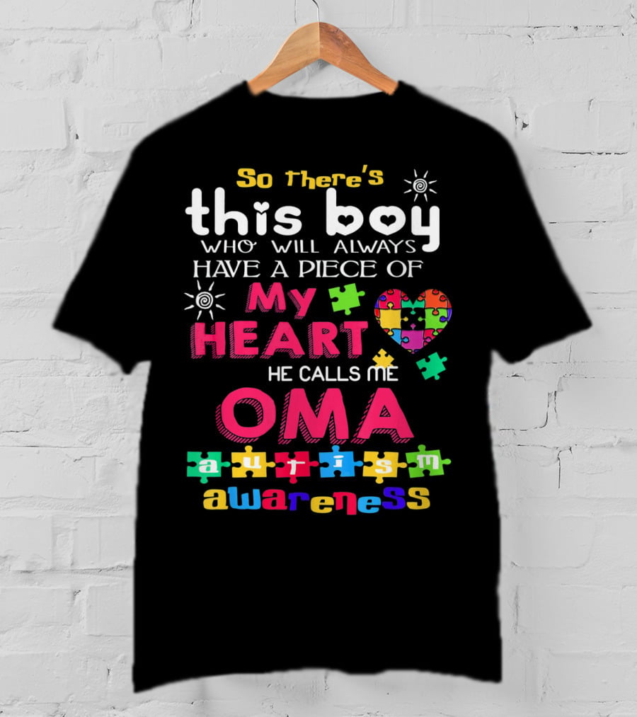 So There's This Boy Who Will Always Have A Piece Of My Heart He Calls Me Oma Autism Awareness T-Shirt