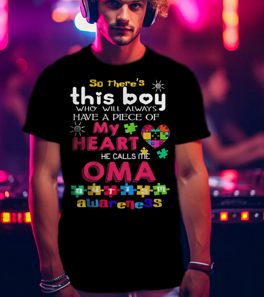 So There's This Boy Who Will Always Have A Piece Of My Heart He Calls Me Oma Autism Awareness T-Shirt