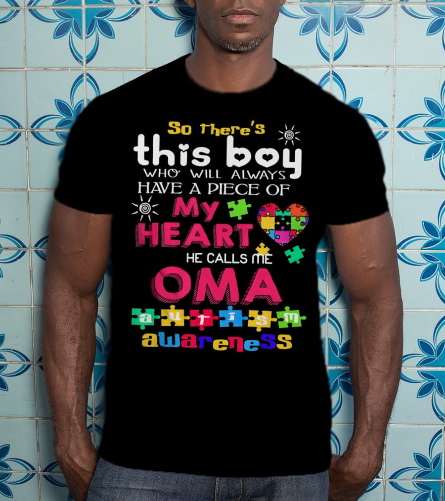 So There's This Boy Who Will Always Have A Piece Of My Heart He Calls Me Oma Autism Awareness T-Shirt