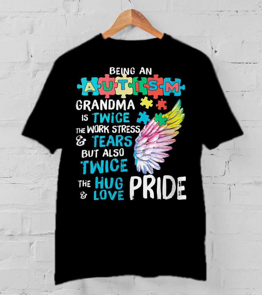 Autism Grandma Twice The Work Stress Tears Twice The Hug Love Pride T-Shirt