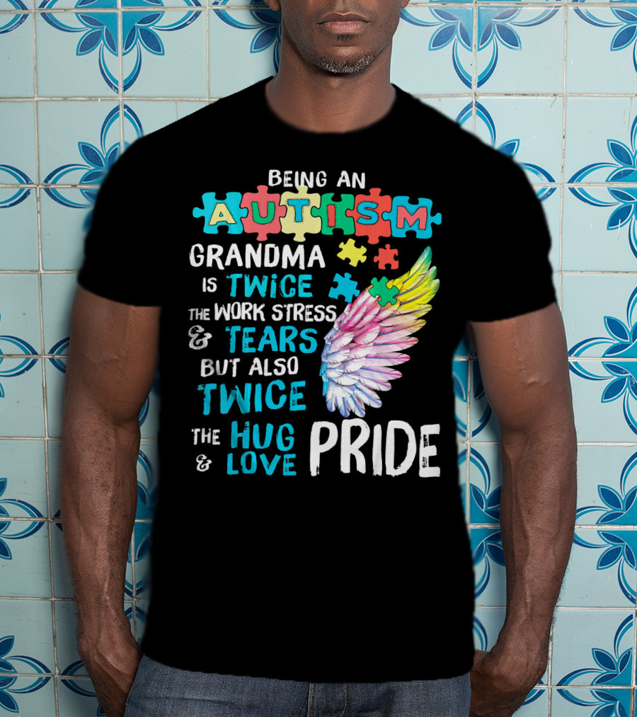 Autism Grandma Twice The Work Stress Tears Twice The Hug Love Pride T-Shirt