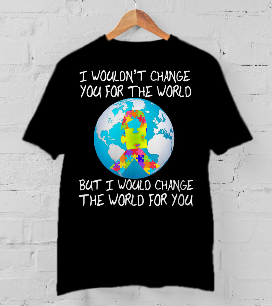 I Wouldn't Change You Autism Awareness Puzzle Globe T-Shirt