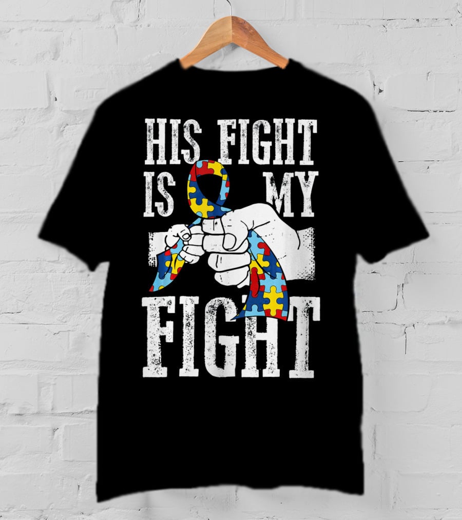 His Fight Is My Fight Autism Awareness Ribbon Support T-Shirt