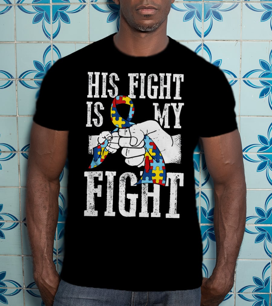 His Fight Is My Fight Autism Awareness Ribbon Support T-Shirt