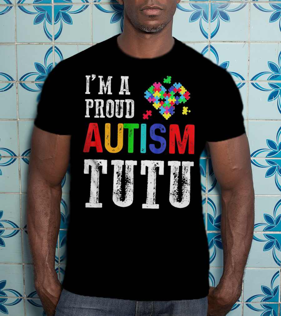 I'm A Proud Autism Tutu Puzzle Heart T-Shirt