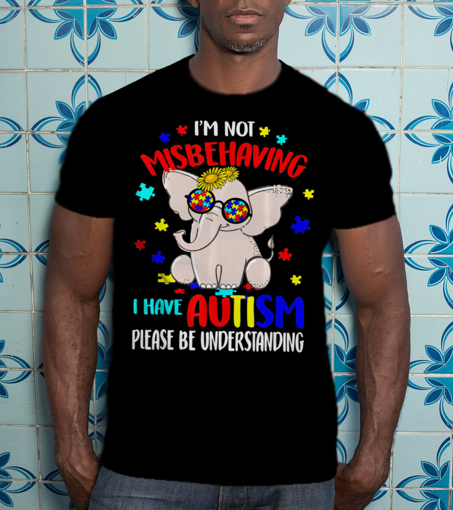 I'm Not Misbehaving I Have Autism Please Be Understanding Elephant Peace Autism Awareness T-Shirt