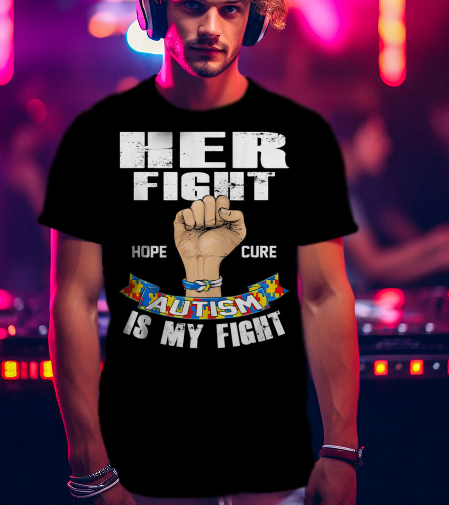 Her Fight Hope Cure Autism Is My Fight T-Shirt