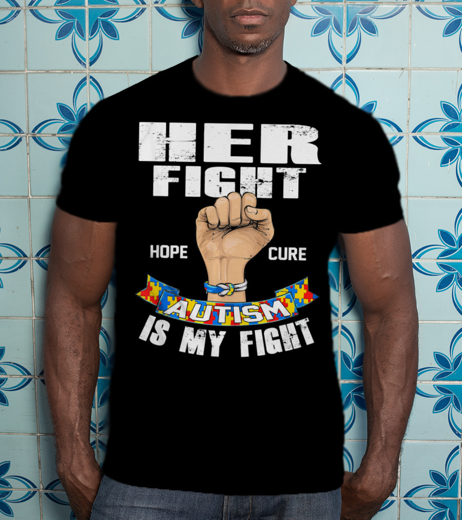 Her Fight Hope Cure Autism Is My Fight T-Shirt