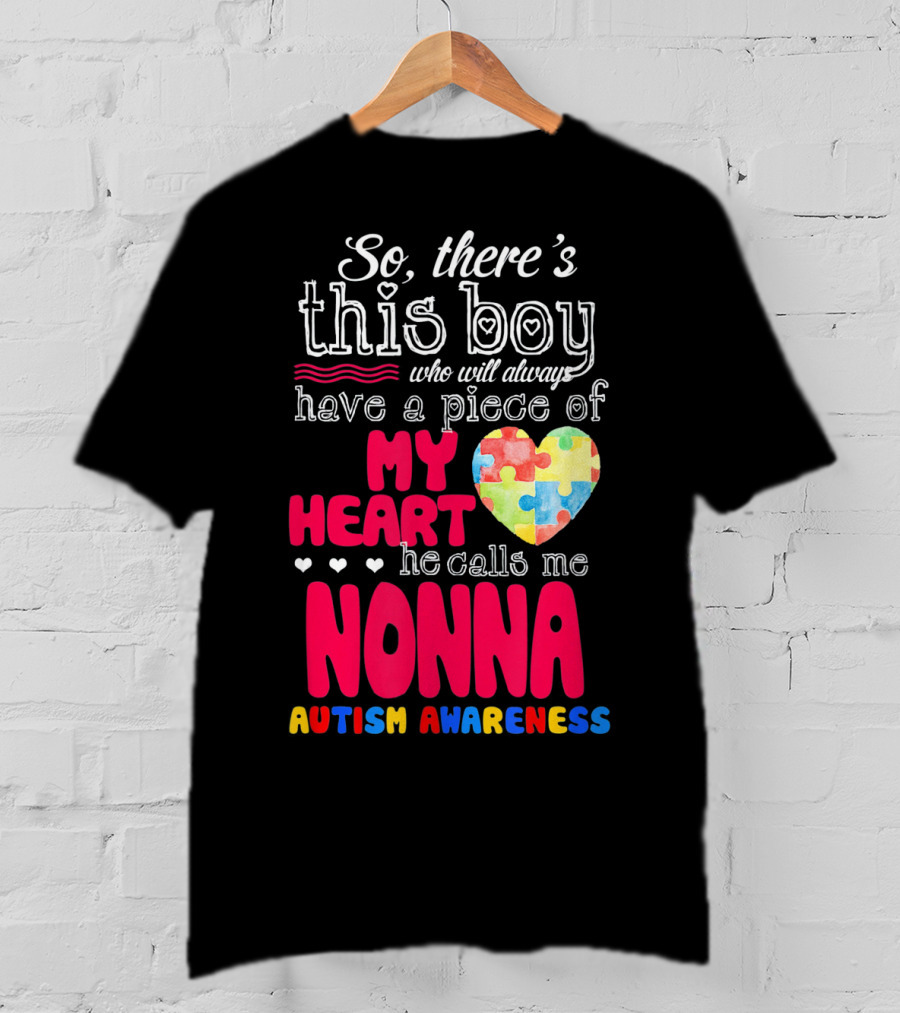 So There's This Boy Who Will Always Have A Piece Of My Heart He Calls Me Nonna Autism Awareness T-Shirt