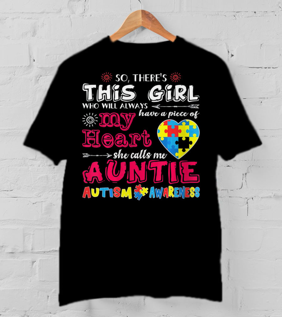 So There's This Girl Who Will Always Have A Piece Of My Heart She Calls Me Auntie Autism Awareness T-Shirt