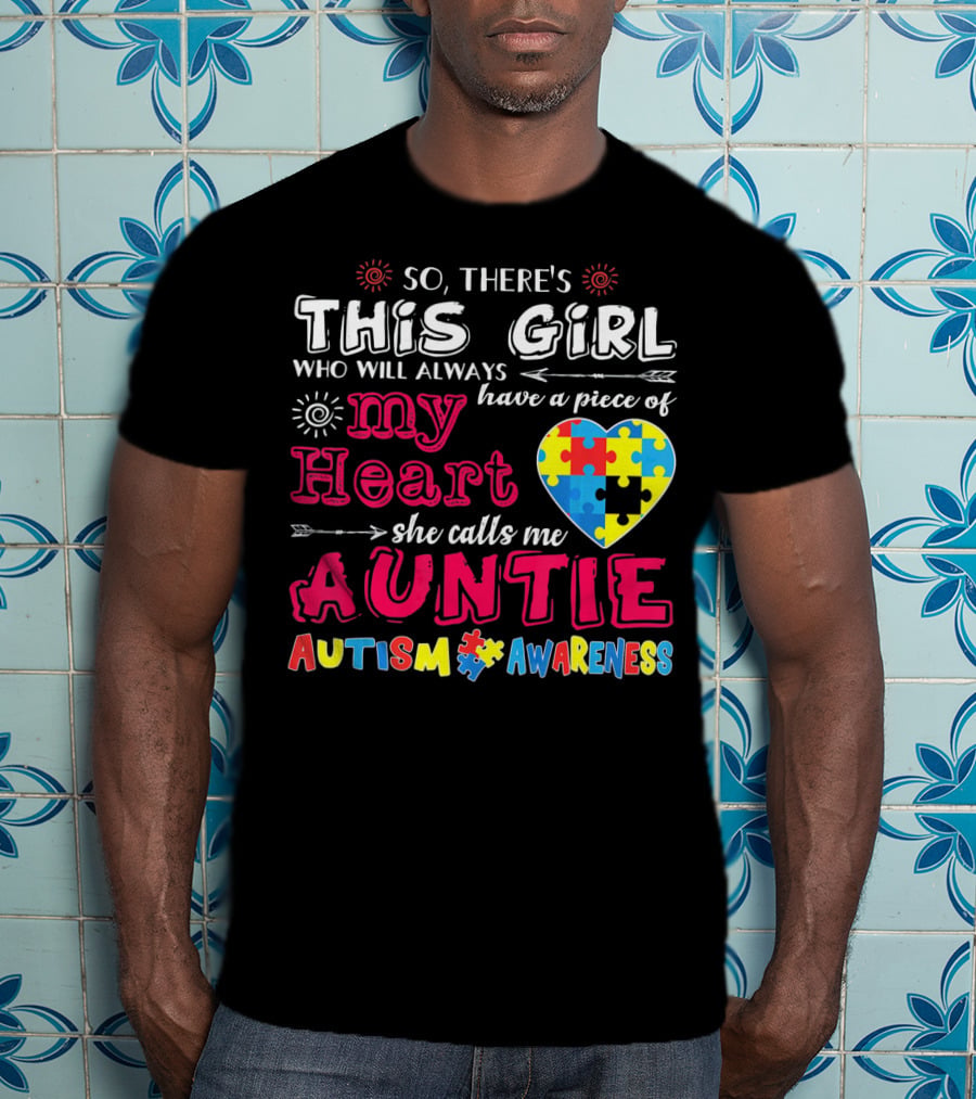 So There's This Girl Who Will Always Have A Piece Of My Heart She Calls Me Auntie Autism Awareness T-Shirt