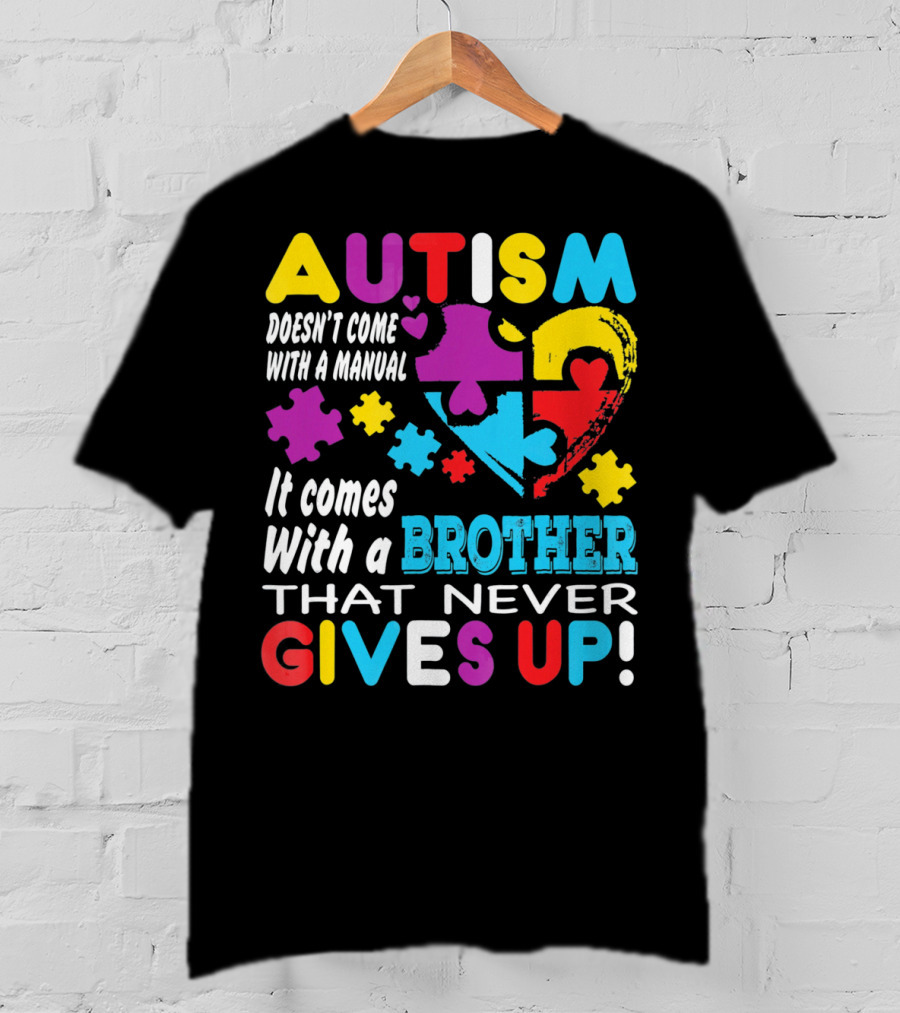 Autism Doesn't Come With A Manual It Comes With A Brother That Never Gives Up T-Shirt