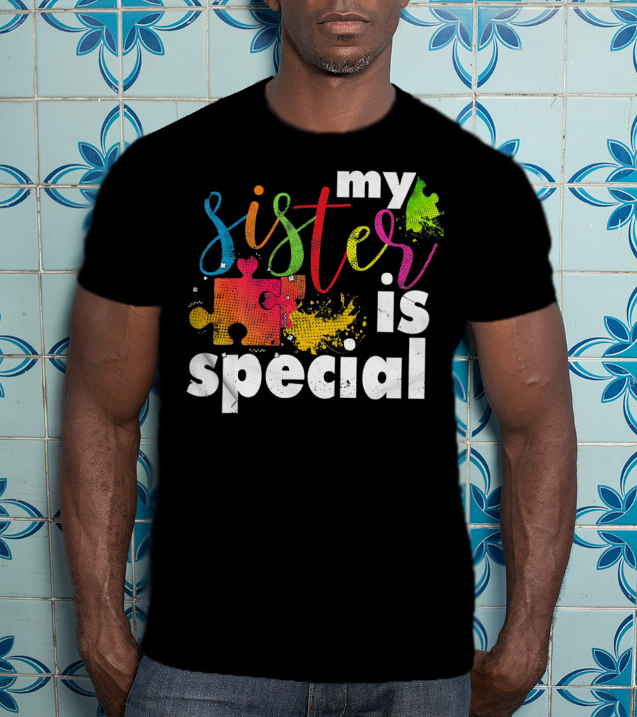 My Sister Is Special Autism Awareness Puzzle Pieces Multicolor T-Shirt