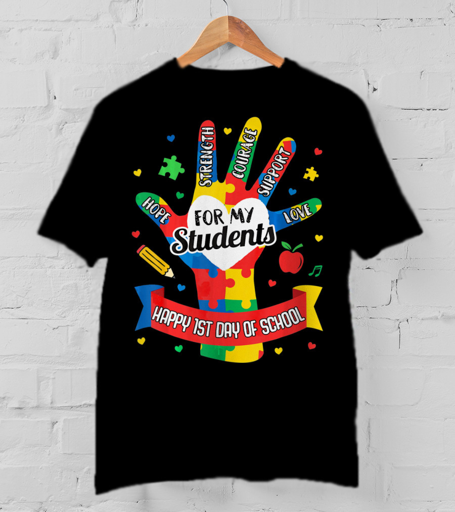 For My Students Hope Strength Courage Support Love Happy 1st Day Of School T-Shirt
