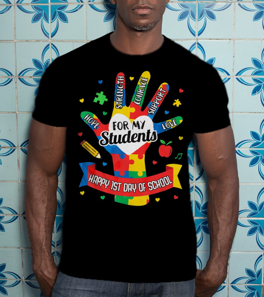 For My Students Hope Strength Courage Support Love Happy 1st Day Of School T-Shirt
