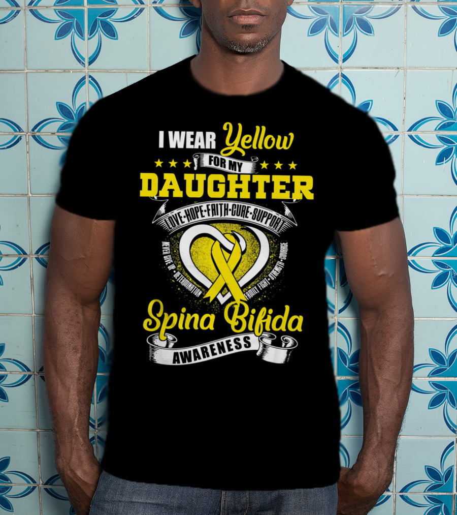 I Wear Yellow For My Daughter Love Hope Faith Cure Support Spina Bifida Awareness T-Shirt