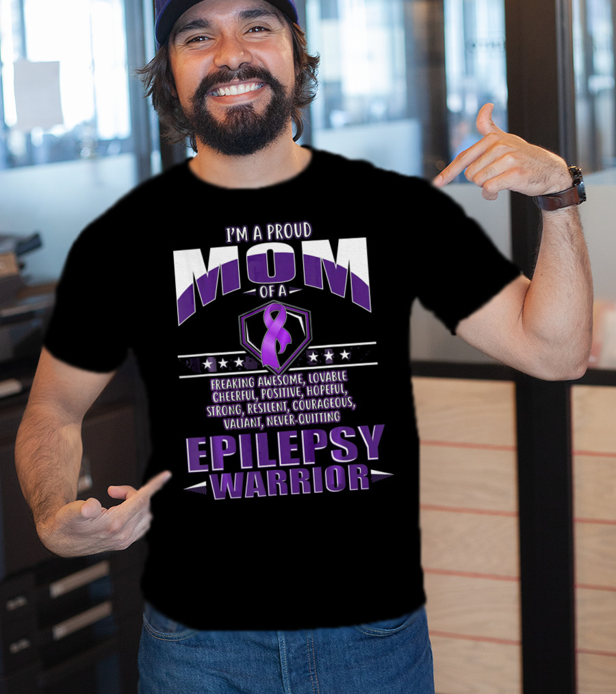 I'm A Proud Mom Of A Epilepsy Warrior Freaking Awesome Resilient Courageous Never-Quitting T-Shirt