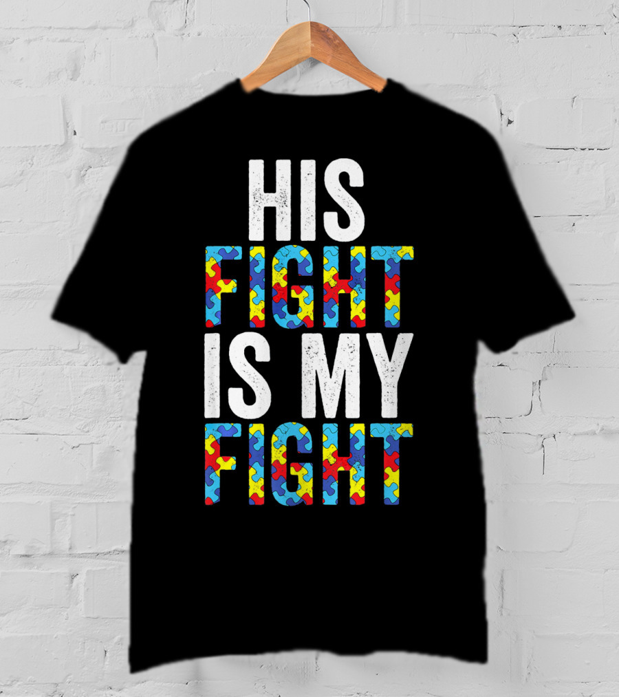His Fight Is My Fight Autism Awareness Special Educator T-Shirt