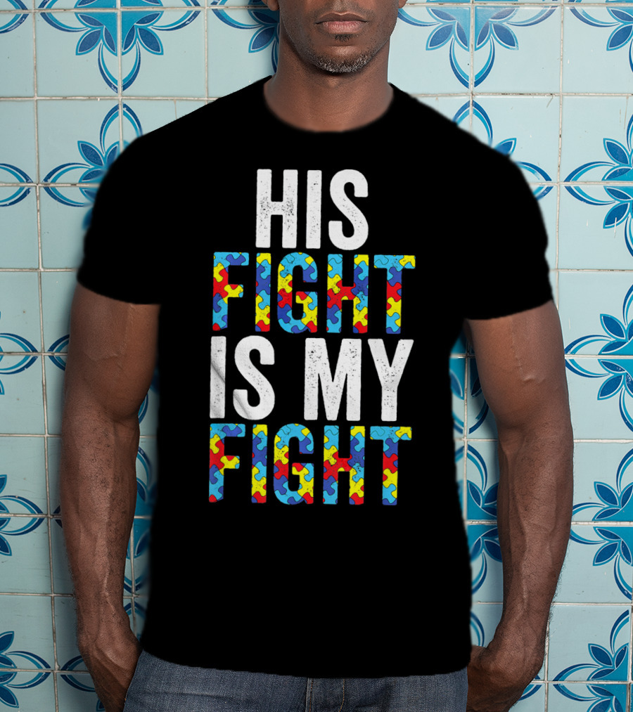 His Fight Is My Fight Autism Awareness Special Educator T-Shirt