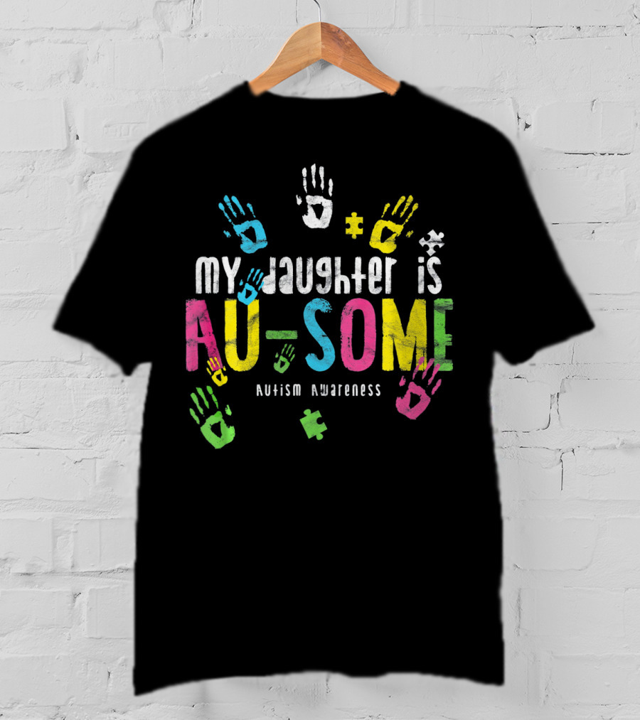 My Daughter Is Au-some Autism Awareness Handprints Puzzle Pieces T-Shirt