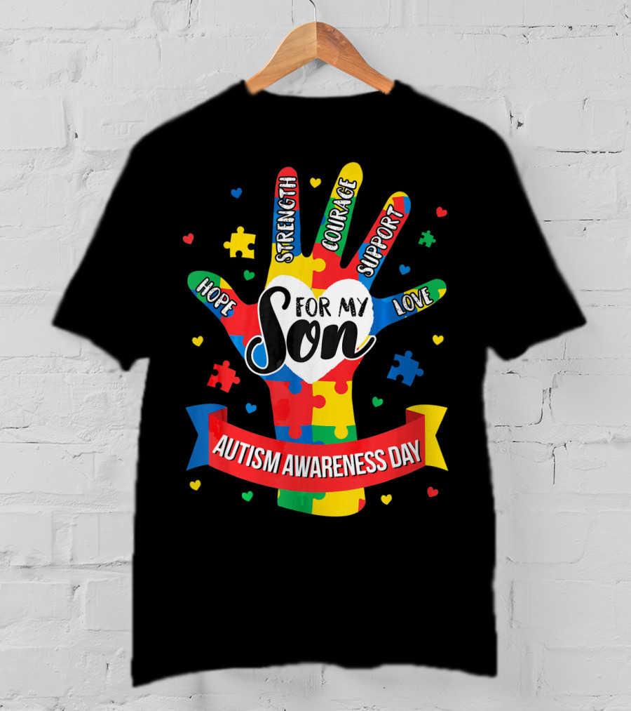 Autism Awareness Day For My Son Puzzle Hand Hope Strength Courage Support Love T-Shirt