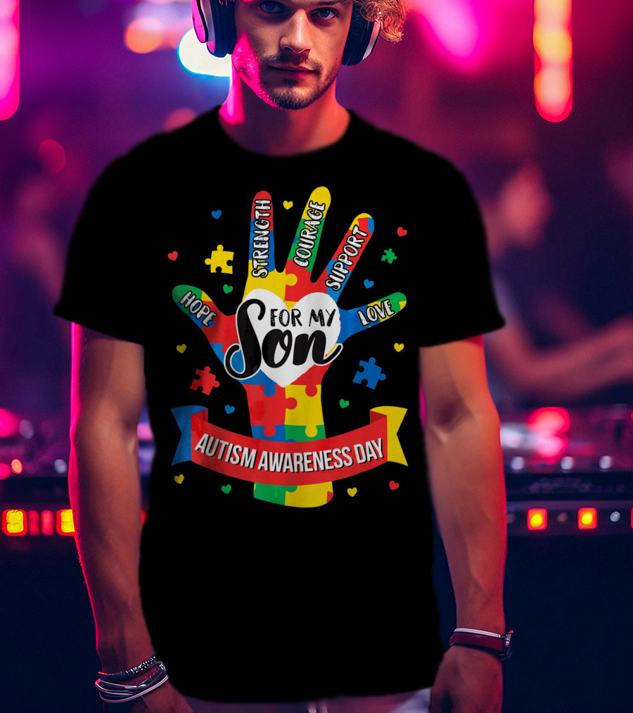 Autism Awareness Day For My Son Puzzle Hand Hope Strength Courage Support Love T-Shirt
