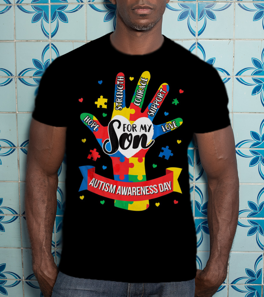 Autism Awareness Day For My Son Puzzle Hand Hope Strength Courage Support Love T-Shirt