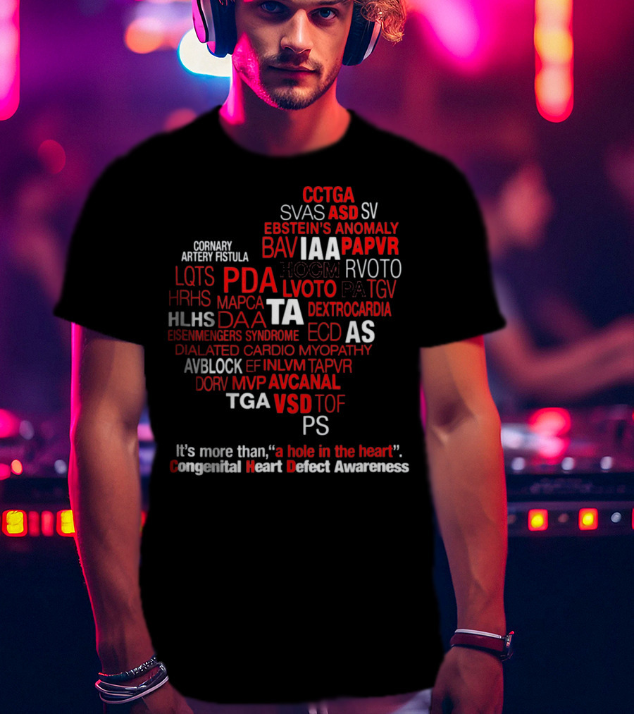 Congenital Heart Defect Awareness CCTGA Ebstein's Anomaly Dextrocardia Eisenmenger's Syndrome Dilated Cardiomyopathy VSD It's More Than A Hole In The Heart T-Shirt