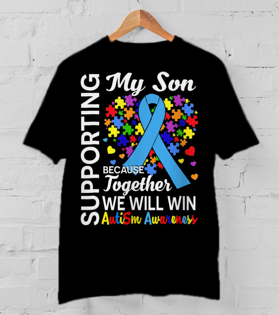 Supporting My Son Because Together We Will Win Autism Awareness T-Shirt