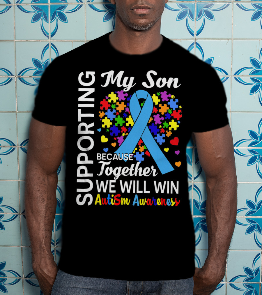 Supporting My Son Because Together We Will Win Autism Awareness T-Shirt