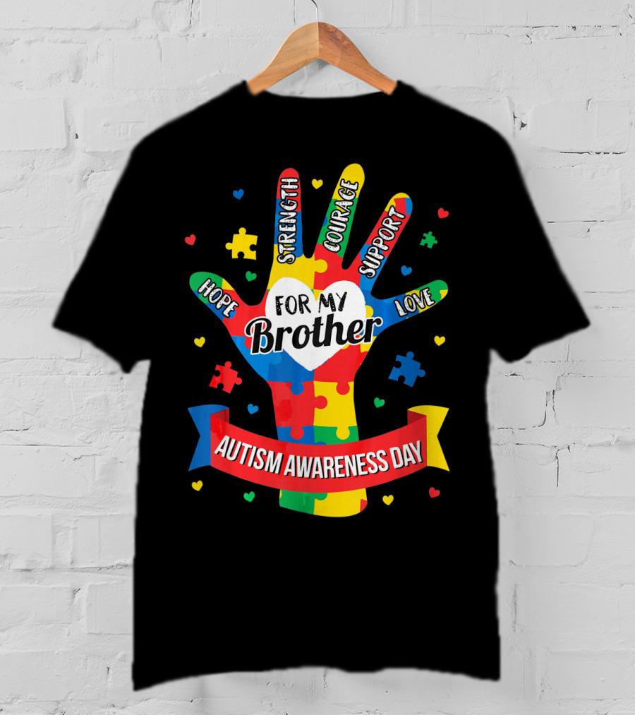 Autism Awareness Day Hope Strength Courage Support Love For My Brother T-Shirt