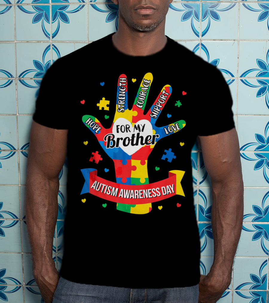Autism Awareness Day Hope Strength Courage Support Love For My Brother T-Shirt