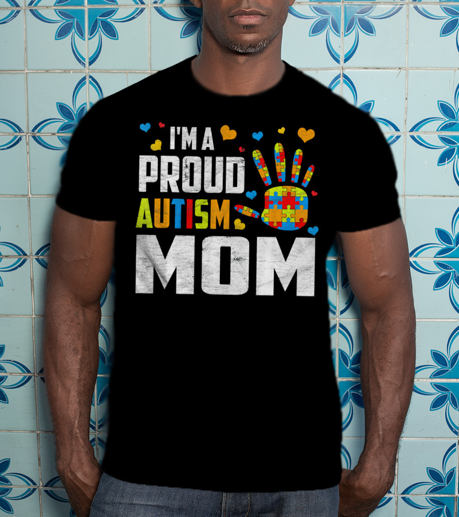 I'm A Proud Autism Mom Autism Awareness Puzzle Hand Hearts T-Shirt