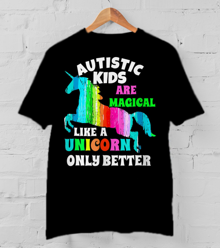 Autistic Kids Are Magical Like A Unicorn Only Better T-Shirt