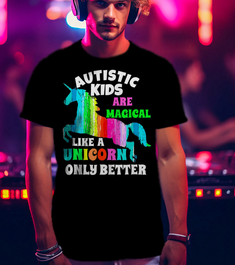 Autistic Kids Are Magical Like A Unicorn Only Better T-Shirt