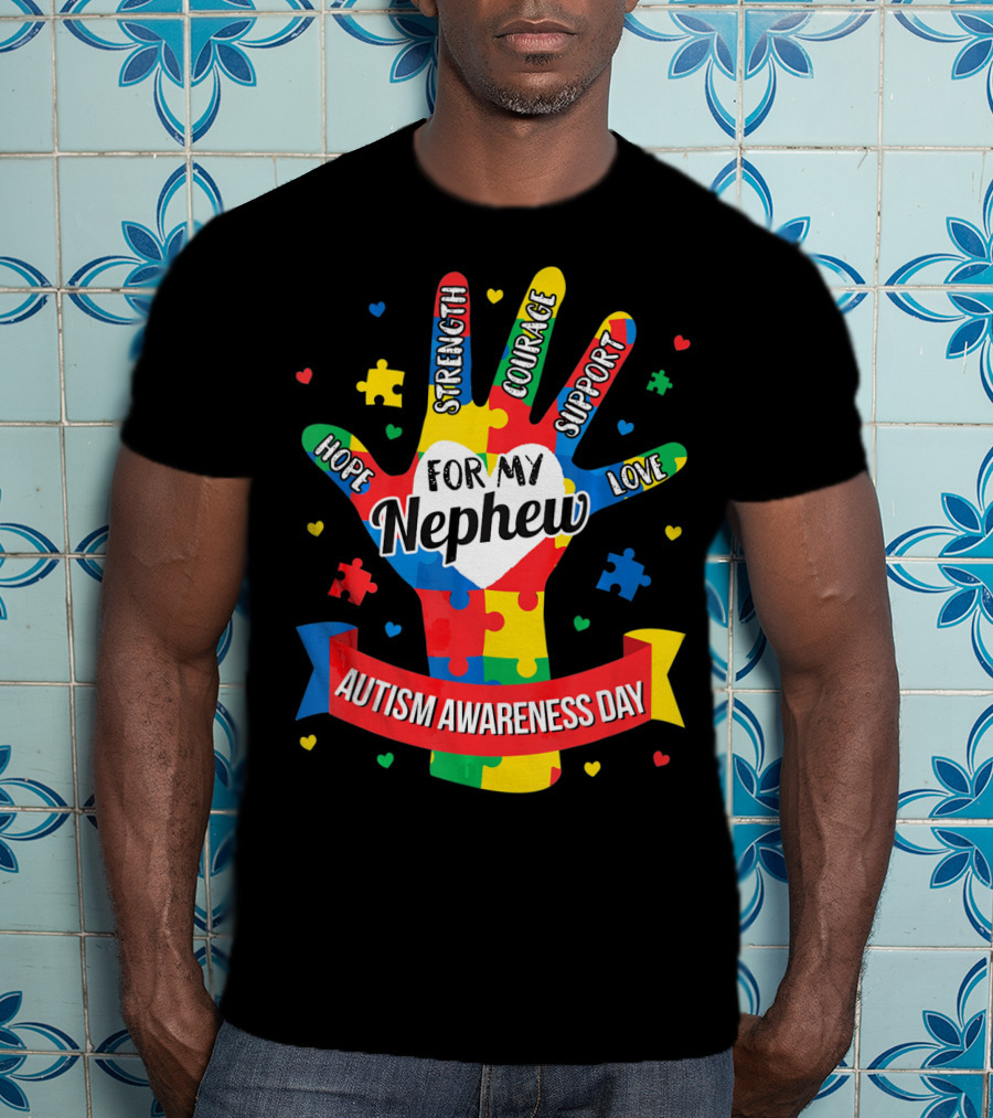 Autism Awareness Day For My Nephew Hope Strength Courage Support Love T-Shirt