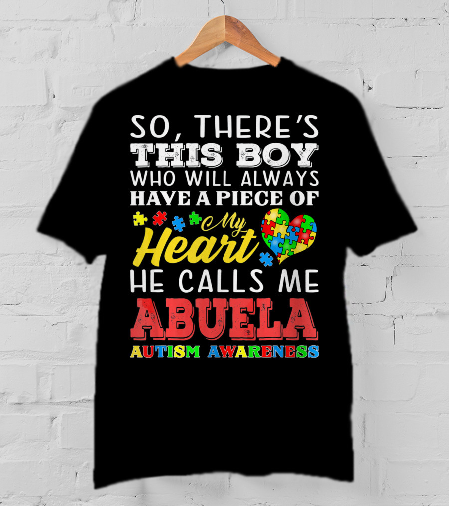 So There's This Boy Who Will Always Have A Piece Of My Heart He Calls Me Abuela Autism Awareness T-Shirt