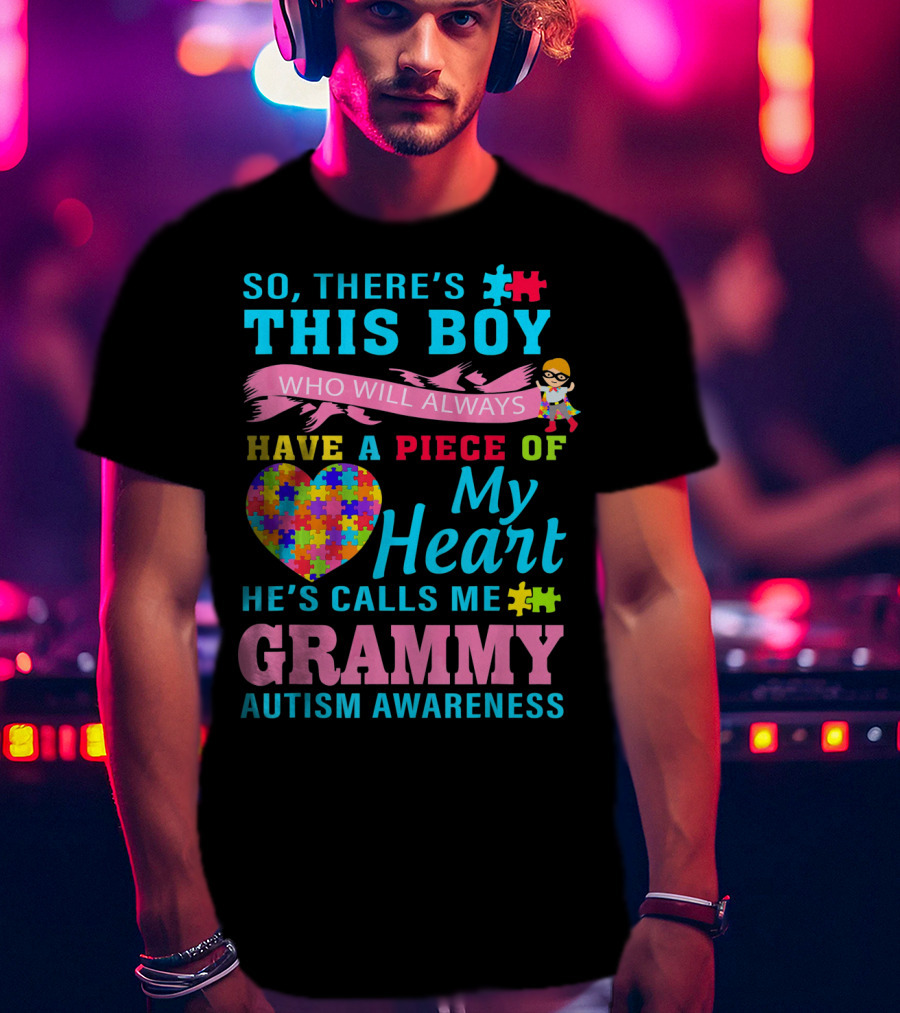 So There's This Boy Who Will Always Have A Piece Of My Heart He's Calls Me Grammy Autism Awareness T-Shirt