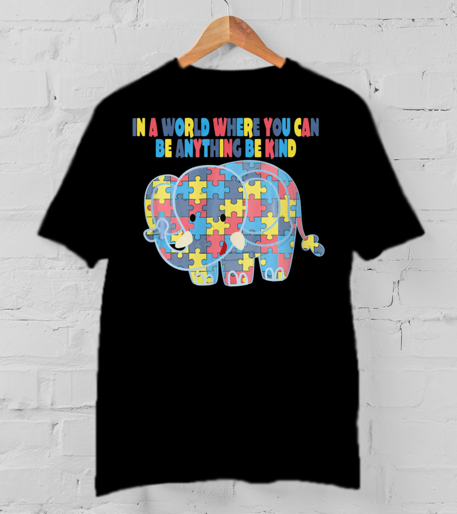 In A World Where You Can Be Anything Be Kind Autism Elephant Awareness Dad T-Shirt