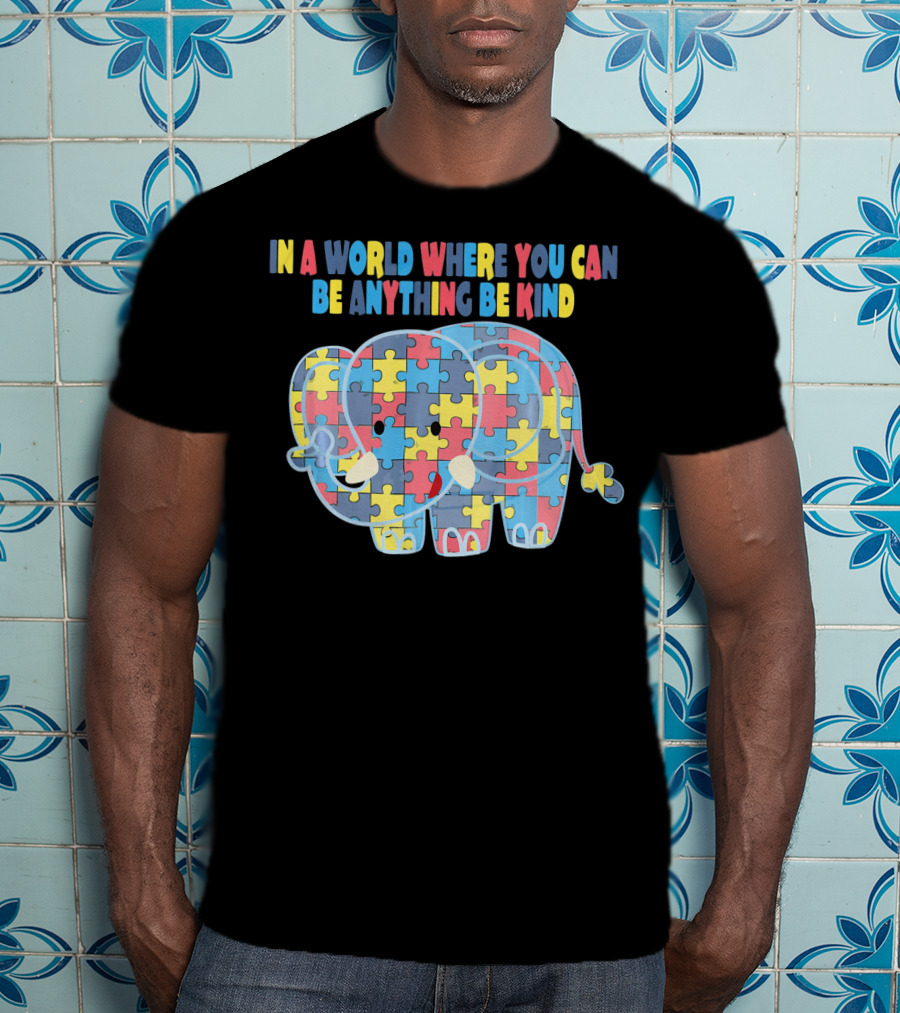 In A World Where You Can Be Anything Be Kind Autism Elephant Awareness Dad T-Shirt